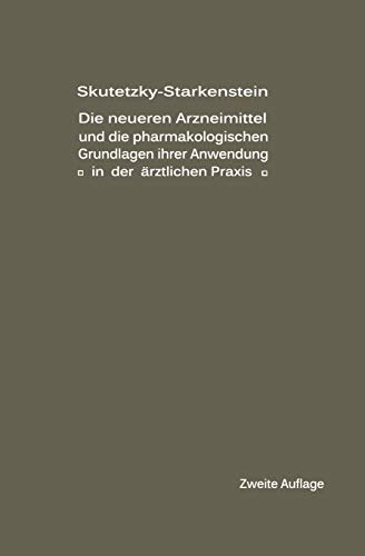 Die neueren Arzneimittel und die pharmakologischen Grundlagen ihrer Anwendung in der ärztlichen Praxis (German Edition)