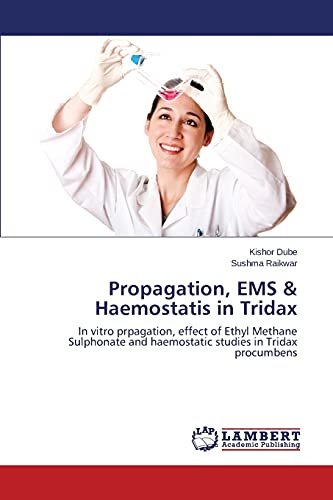 Propagation, EMS & Haemostatis in Tridax: In vitro prpagation, effect of Ethyl Methane Sulphonate and haemostatic studies in Tridax procumbens