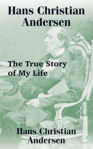 Hans Christian Andersen: The True Story of My Life