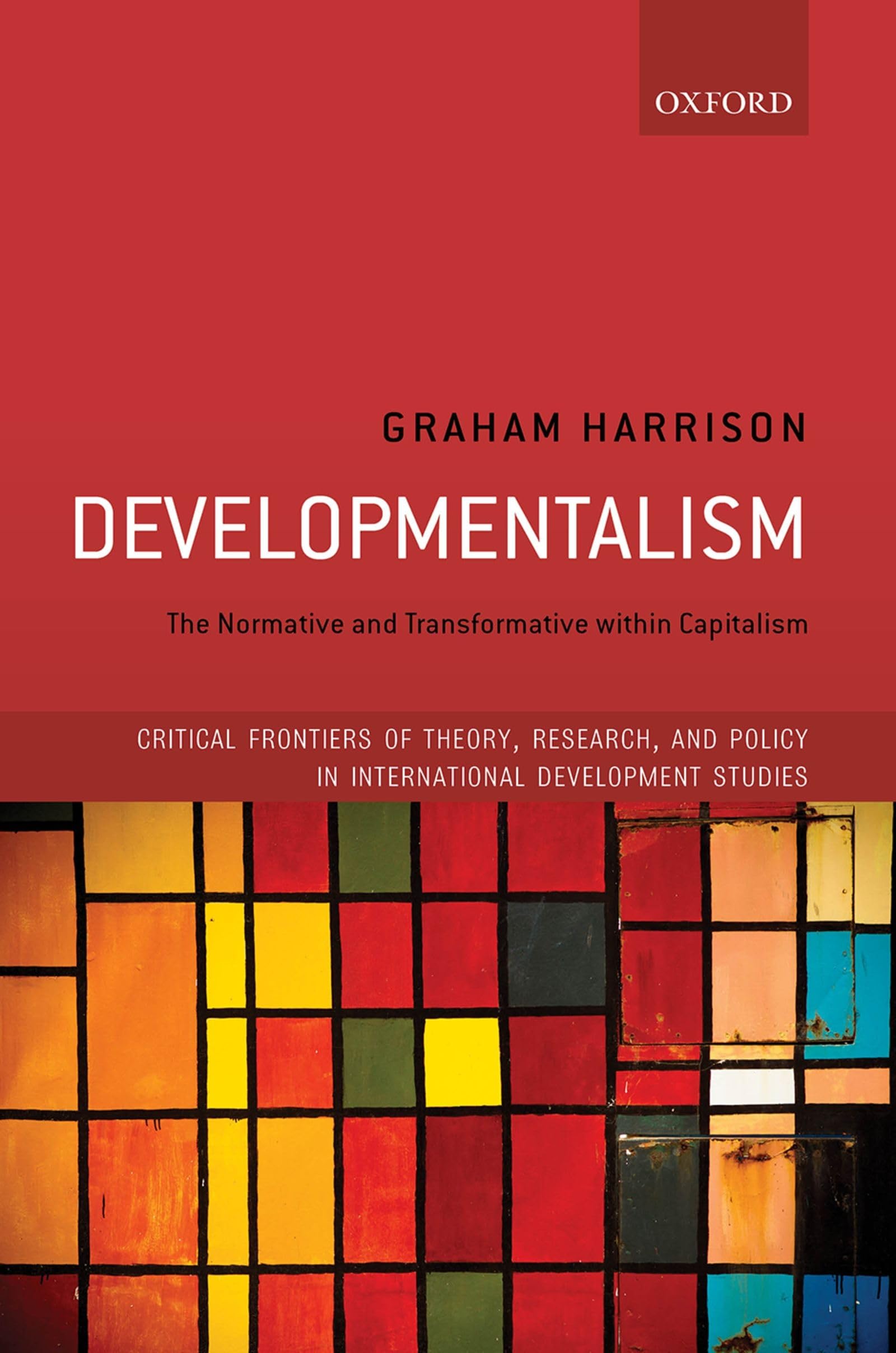 DEVELOPMENTALISM DSA C: The Normative and Transformative Within Capitalism (Critical Frontiers of Theory, Research, and Policy in International Development Studies)