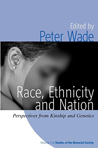 Race, Ethnicity, and Nation: Perspectives from Kinship and Genetics (Studies of the Biosocial Society)