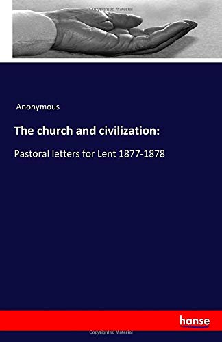 The church and civilization:: Pastoral letters for Lent 1877-1878