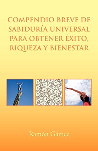 Compendio breve de sabiduría universal para obtener éxito, riqueza y bienestar
