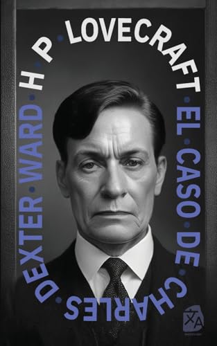 El caso de Charles Dexter Ward: Nueva traducción al español (Clásicos en español, Band 25)