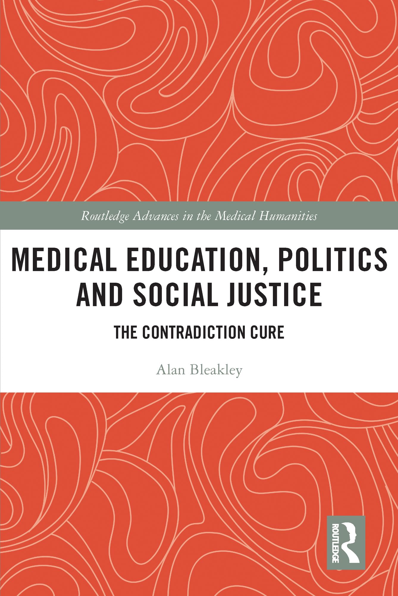 Medical Education, Politics and Social Justice: The Contradiction Cure (Routledge Advances in the Medical Humanities)
