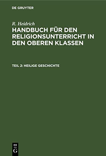 Heilige Geschichte (R. Heidrich: Handbuch für den Religionsunterricht in den oberen Klassen)