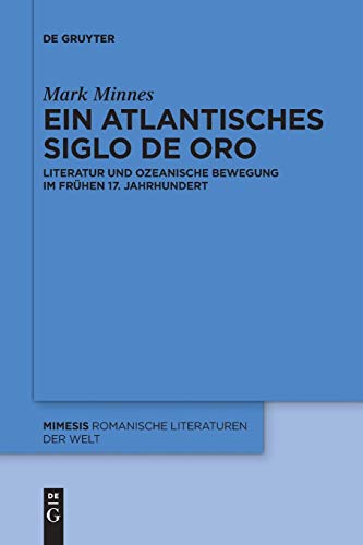 Ein atlantisches Siglo de Oro: Literatur und ozeanische Bewegung im frühen 17. Jahrhundert (mimesis, Band 67)