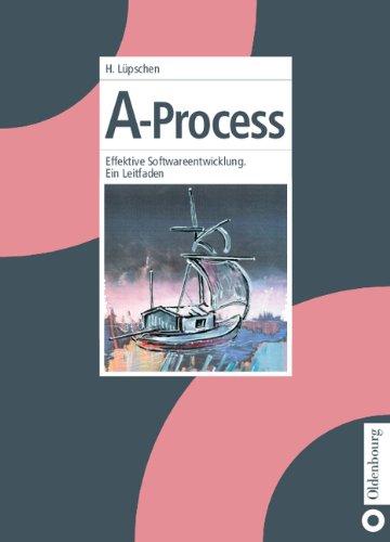 A-Process: Effektive Softwareentwicklung. Ein Leitfaden