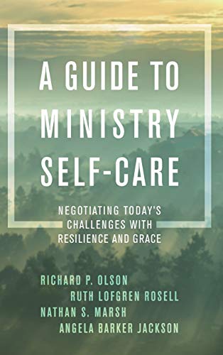A Guide to Ministry Self-Care: Negotiating Today's Challenges with Resilience and Grace