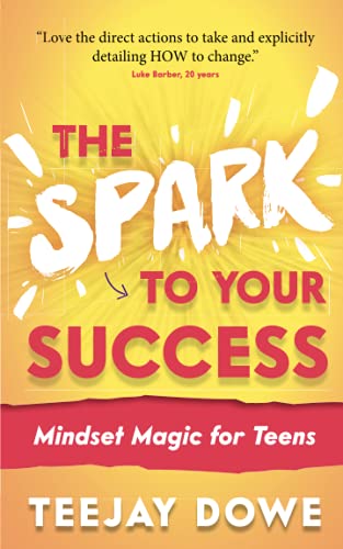 The Spark to Your Success: Mindset Magic for Teens