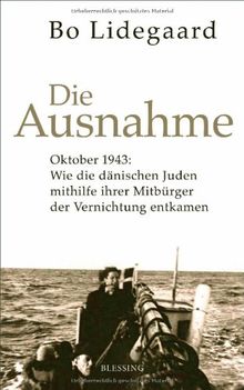 Die Ausnahme: Oktober 1943: Wie die dänischen Juden mithilfe ihrer Mitbürger der Vernichtung entkamen.