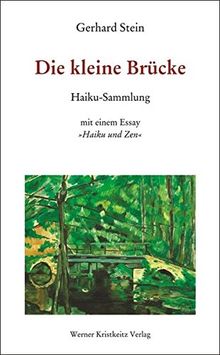 Die kleine Brücke: Haiku-Sammlung. Mit einem Essay 'Haiku und Zen'