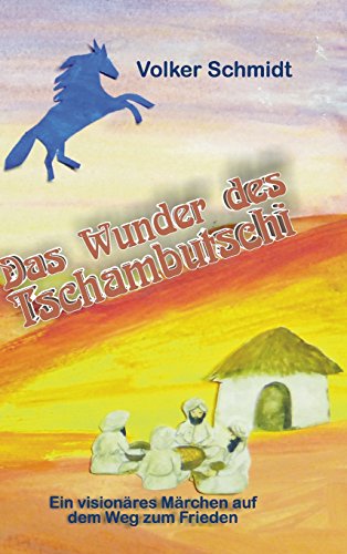 Das Wunder des Tschambutschi: ein visionäres Märchen auf dem Weg zum Frieden