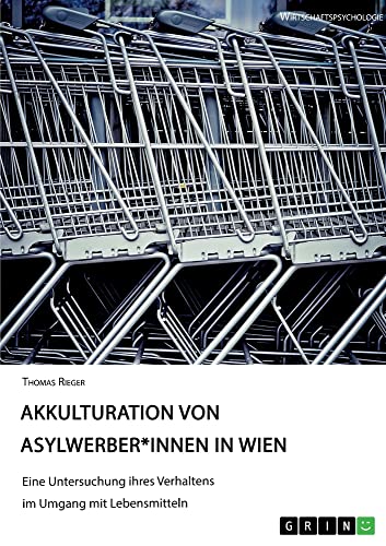 Akkulturation von Asylwerber*innen in Wien. Eine Untersuchung ihres Verhaltens im Umgang mit Lebensmitteln