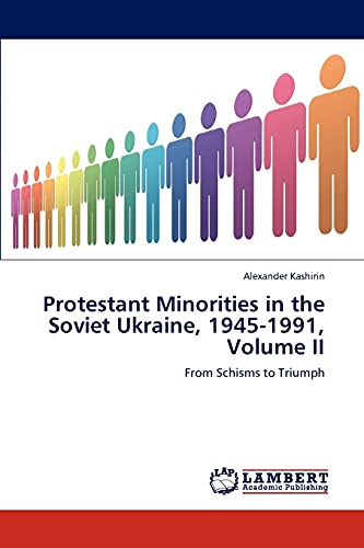 Protestant Minorities in the Soviet Ukraine, 1945-1991, Volume II: From Schisms to Triumph