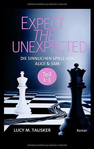 EXPECT THE UNEXPECTED: Die sinnlichen Spiele von Alice und Sam, Teil 1-3