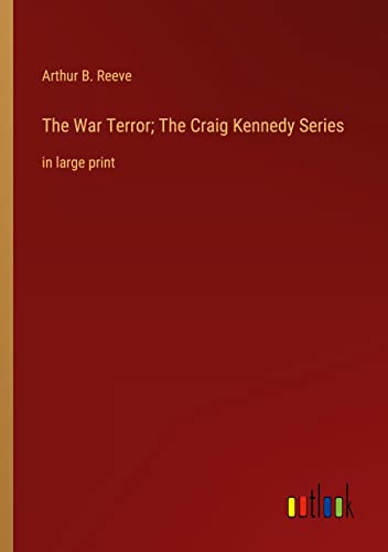 The War Terror; The Craig Kennedy Series: in large print