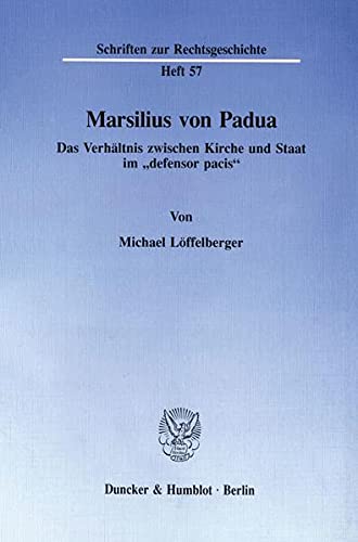 Marsilius von Padua.: Das Verhältnis zwischen Kirche und Staat im defensor pacis. (Schriften zur Rechtsgeschichte)