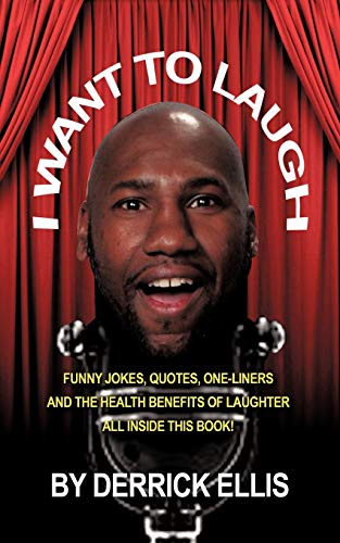I Want To Laugh: Funny Jokes, Quotes, One-Liners and the Health Benefits of Laughter All Inside This Book
