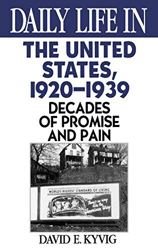 Daily Life in the United States, 1920-1939: Decades of Promise and Pain (The Greenwood Press Daily Life Through History Series)