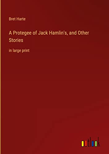 A Protegee of Jack Hamlin's, and Other Stories: in large print