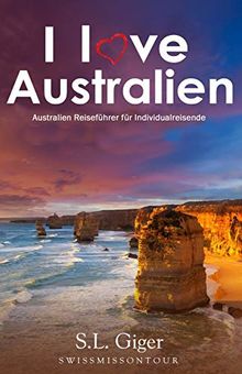 I love Australien: Budget Work and Travel Australien Reiseführer. Alle Tipps für Backpacker 2019. Mit Karten. Don’t get lonely or lost!