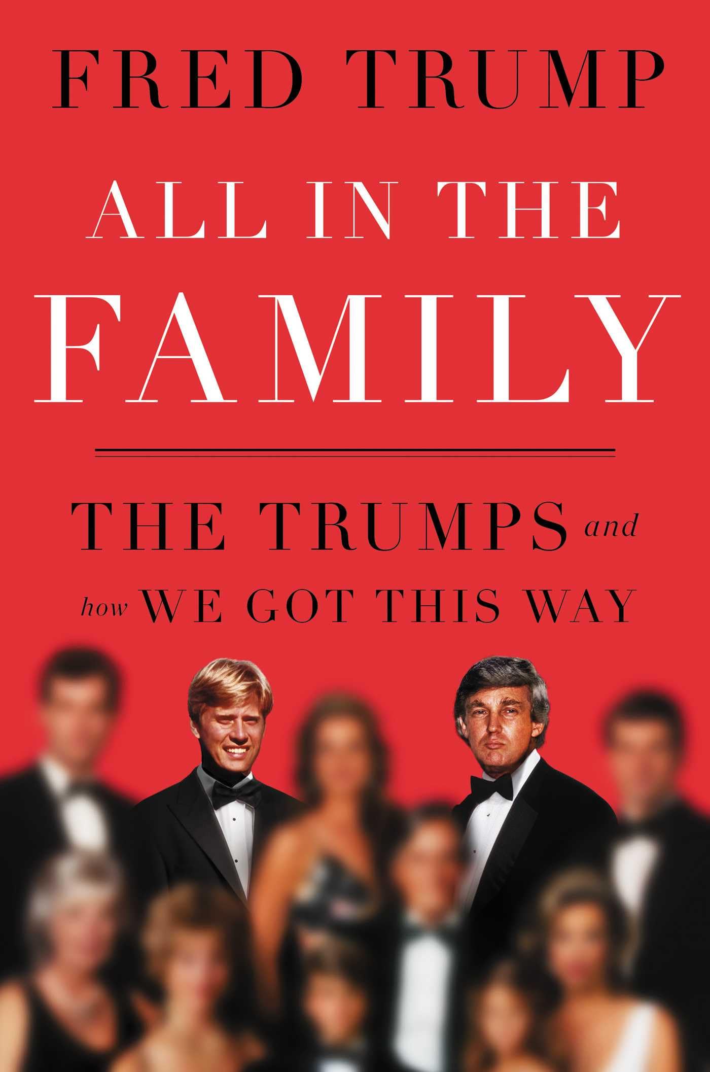 Trump, Fred C. All In The Family, The Trumps And How We Got This Way
