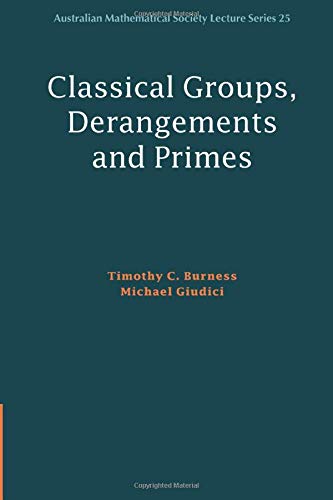 Classical Groups, Derangements and Primes (Australian Mathematical Society Lecture Series, Band 25)