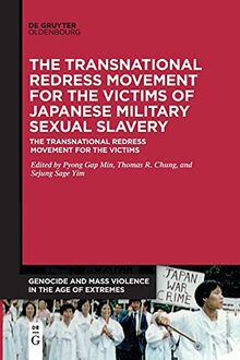 The Transnational Redress Movement for the Victims of Japanese Military Sexual Slavery (Genocide and Mass Violence in the Age of Extremes, 2)