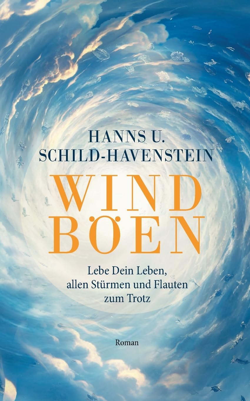 Windböen: Lebe Dein Leben, allen Stürmen und Flauten zum Trotz (Im Rausch des Lebens ... von den Sonnenstrahlen zu den Windböen)