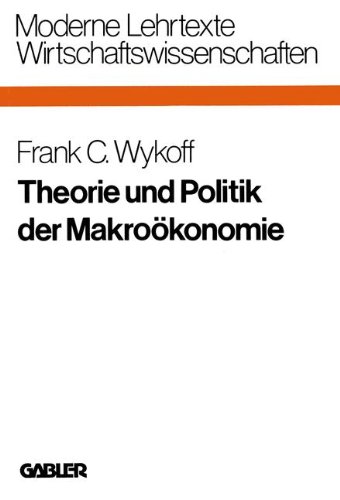 Theorie und Politik der Makroökonomie (Moderne Lehrtexte: Wirtschaftswissenschaften)