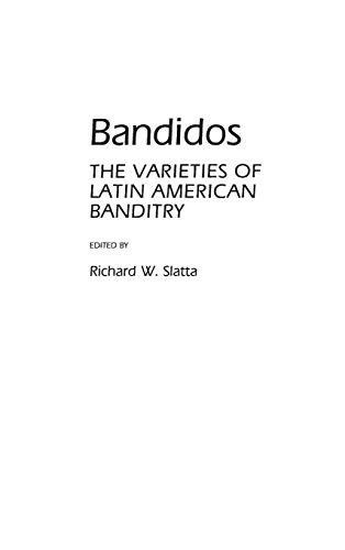 Bandidos: The Varieties of Latin American Banditry (Contributions in Criminology & Penology)