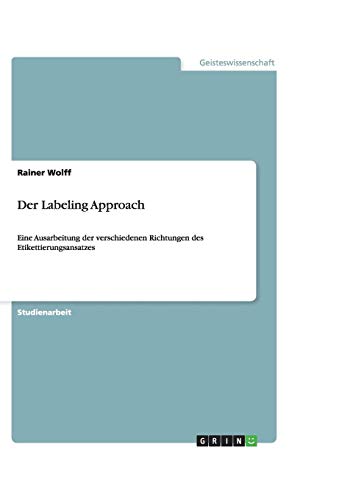 Der Labeling Approach: Eine Ausarbeitung der verschiedenen Richtungen des Etikettierungsansatzes
