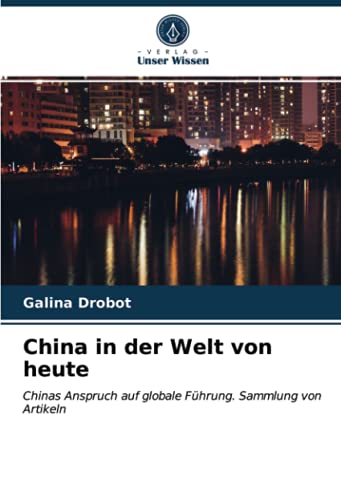 China in der Welt von heute: Chinas Anspruch auf globale Führung. Sammlung von Artikeln