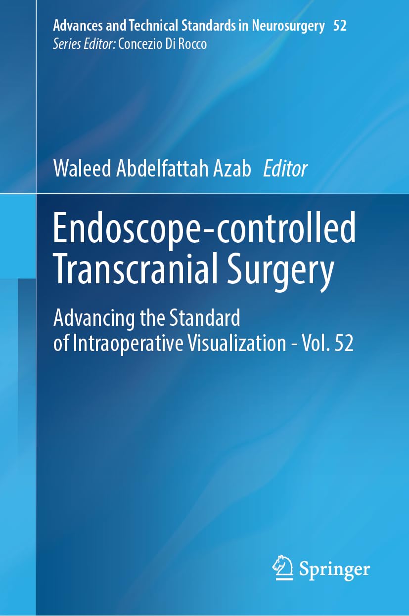 Endoscope-controlled Transcranial Surgery: Advancing the Standard of Intraoperative Visualization - Vol. 52 (Advances and Technical Standards in Neurosurgery, 52, Band 52)