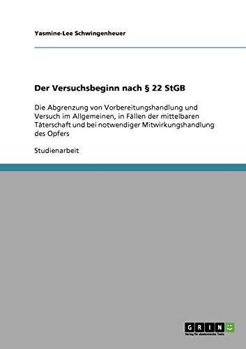 Der Versuchsbeginn nach § 22 StGB: Die Abgrenzung von Vorbereitungshandlung und Versuch im Allgemeinen, in Fällen der mittelbaren Täterschaft und bei notwendiger Mitwirkungshandlung des Opfers