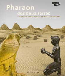 Pharaon des Deux Terres : l'épopée africaine des rois de Napata