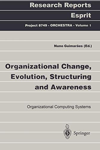 Organizational Change, Evolution, Structuring and Awareness: Organizational Computing Systems (Research Reports Esprit, 1, Band 1)