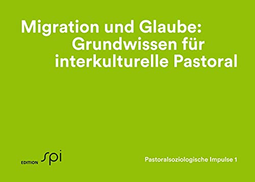 Migration und Glaube: Grundwissen für interkulturelle Pastoral: Pastoralsoziologische Impulse 1