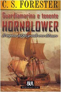 Guardiamarina e tenente Hornblower. Le imprese del più grande eroe del mare