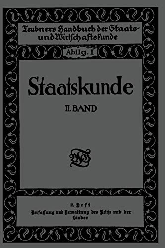 Staatskunde: Zweiter Band. 2. Heft. Verfassung und Verwaltung des Reichs und der Länder