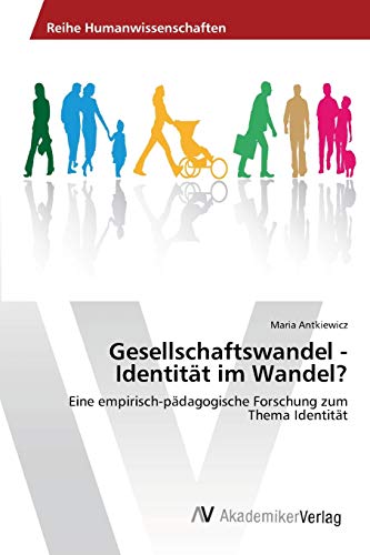 Gesellschaftswandel - Identität im Wandel?: Eine empirisch-pädagogische Forschung zum Thema Identität