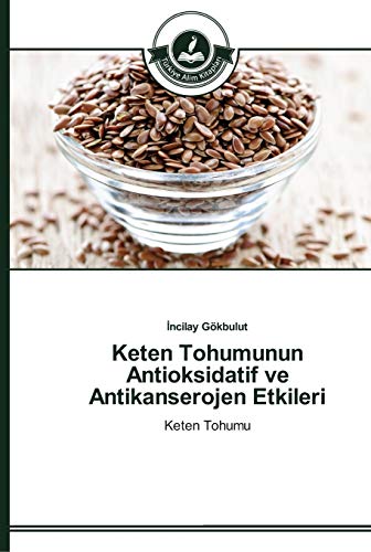 Keten Tohumunun Antioksidatif ve Antikanserojen Etkileri: Keten Tohumu
