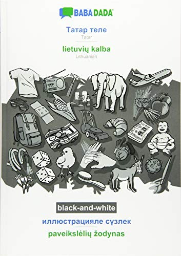 BABADADA black-and-white, Tatar (in cyrillic script) - lietuviu kalba, visual dictionary (in cyrillic script) - paveiksleliu zodynas: Tatar (in cyrillic script) - Lithuanian, visual dictionary