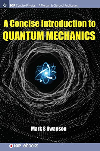 A Concise Introduction to Quantum Mechanics (Iop Concise Physics)