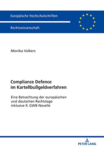Compliance Defence im Kartellbußgeldverfahren: Eine Betrachtung der europäischen und deutschen Rechtslage inklusive 9. GWB-Novelle (Europäische ... Universitaires Européennes, Band 5985)
