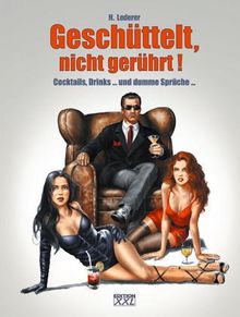 Geschüttelt, nicht gerührt! Cocktails, Drinks ... und dumme Sprüche