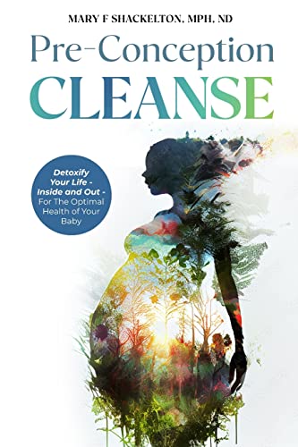 Shackelton, Dr Mary Pre-Conception Cleanse, Detoxify Your Life - Inside And Out - For The Optimal Health Of Your Baby