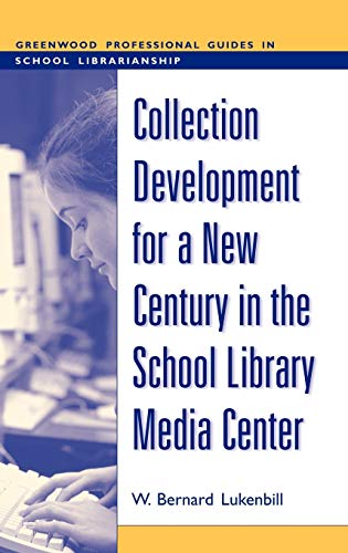 Collection Development for a New Century in the School Library Media Center (Greenwood Professional Guides in School Librarianship)