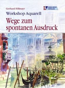 Wege zum spontanen Ausdruck. Workshop Aquarell